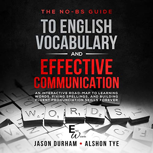 [Audiobook] The No-BS Guide to English Vocabulary and Effective Communication: An Interactive Road-Map to Learning Words, Fixing Spellings, and Building Fluent Pronunciation Skills Forever - MP3